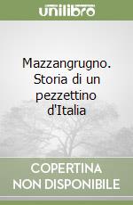 Mazzangrugno. Storia di un pezzettino d'Italia