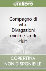 Compagno di vita. Divagazioni minime su di «lui» libro