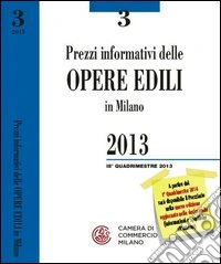 Prezzi informativi delle opere edili in Milano. Terzo quadrimestre 2013 libro