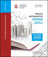 Prezzi informativi delle opere edili in Milano. Primo quadrimestre 2015 libro