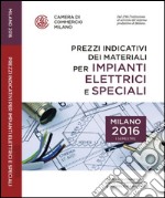 Prezzi indicativi dei materiali per impianti elettrici e speciali sulla piazza di Milano. Primo semestre 2016 libro