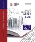 Prezzi informativi delle opere edili in Milano. Primo quadrimestre 2017 libro