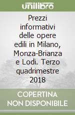 Prezzi informativi delle opere edili in Milano, Monza-Brianza e Lodi. Terzo quadrimestre 2018