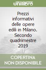 Prezzi informativi delle opere edili in Milano. Secondo quadrimestre 2019 libro