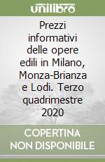 Prezzi informativi delle opere edili in Milano, Monza-Brianza e Lodi. Terzo quadrimestre 2020 libro