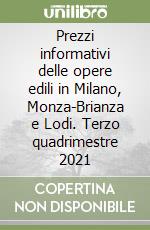 Prezzi informativi delle opere edili in Milano, Monza-Brianza e Lodi. Terzo quadrimestre 2021 libro