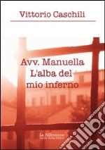 Avv. Manuella. L'alba del mio inferno libro