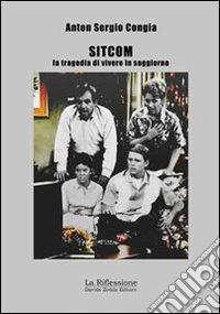 Sitcom. La tragedia di vivere in soggiorno libro