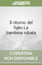 Il ritorno del figlio-La bambina rubata libro