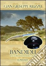 Bandidu. Una storia di banditismo sardo libro