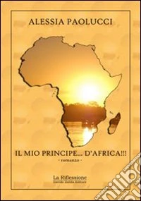 Il mio principe... d'Africa! libro