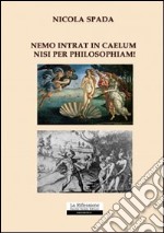 Nemo intrat in caelum nisi per philosophiam! libro