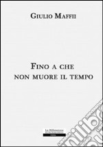 Fino a che non muore il tempo libro