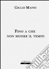 Fino a che non muore il tempo libro