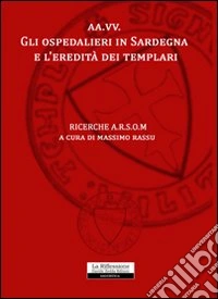 Gli ospedalieri in Sardegna e l'eredità dei templari libro