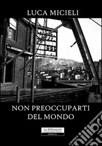 Non preoccuparti del mondo libro