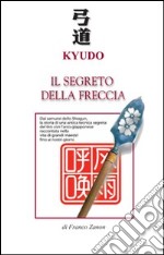 Kyudo. Il segreto della freccia libro