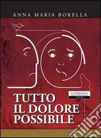 Tutto il dolore possibile libro
