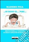 Io sono el pibe. Breve storia a vignette di Diego Armando Maradona libro