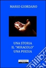 Una storia. Il «miracolo». Una poesia libro