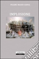 Implosione. Nascita; sviluppo; successo e fine di un'azienda