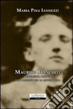 Maurice Blanchot: l'esperienza critica e la passione per la letteratura libro