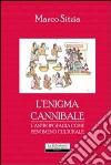 L'enigma cannibale. L'antropofagia come fenomeno culturale libro