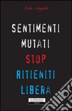 Sentimenti mutati. Stop. Ritieniti libera