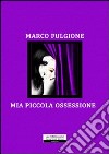 Mia piccola ossessione libro