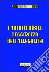 L'insostenibile leggerezza dell'illegalità libro