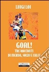 Goal! Tre racconti di merda; soldi e calci libro