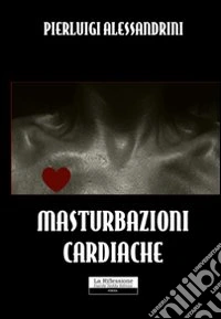 Masturbazioni cardiache libro