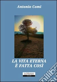 La vita eterna è fatta così libro