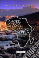 Amore Africa-Passion Africa. Ediz. bilingue