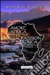 Amore Africa-Passion Africa. Ediz. bilingue libro