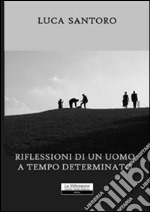 Riflessioni di un uomo a tempo determinato