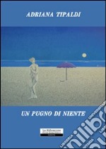 Un pugno di niente libro