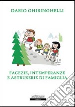 Facezie; intemperanze e astruserie di famiglia libro