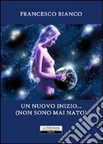 Un nuovo inizio... non sono mai nato libro