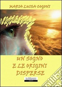 Un sogno e le origini disperse libro