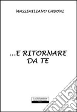 ... E ritornare da te libro