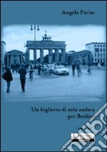 Un biglietto di sola andata per Berlino libro