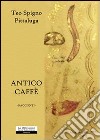 Antico caffè libro di Spigno Pittaluga Teo