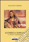 Lucrezia Borgia; vita intima di una principessa libro di De Cristofaro Antonio