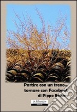 Partire con un treno... tornare con Facebook libro