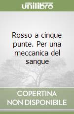 Rosso a cinque punte. Per una meccanica del sangue libro