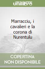 Marracciu, i cavalieri e la corona di Nurentulu libro