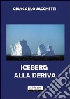 Iceberg alla deriva libro di Sacchetti Giancarlo