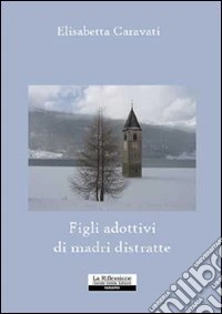Figli adottivi di madri distratte libro