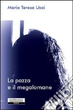 La pazza e il megalomane libro